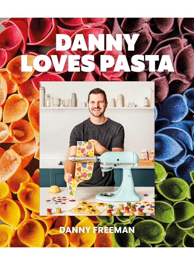 Danny Loves Pasta: 75+ fun and colorful pasta shapes, patterns, sauces, and more